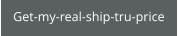 Get-my-real-ship-tru-price