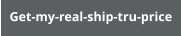 Get-my-real-ship-tru-price